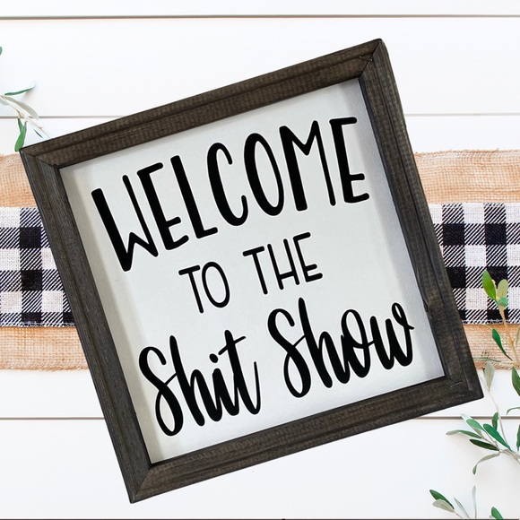 Other - COPY - COPY - Welcome To The Shit Show farmhouse sign